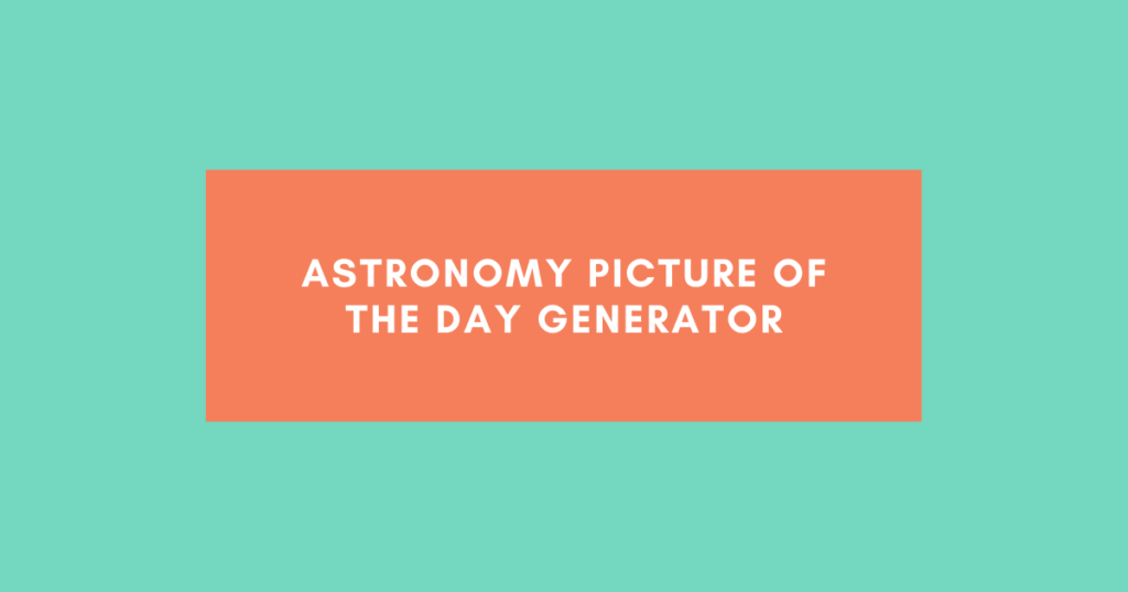 Astronomy Picture of the Day Generator